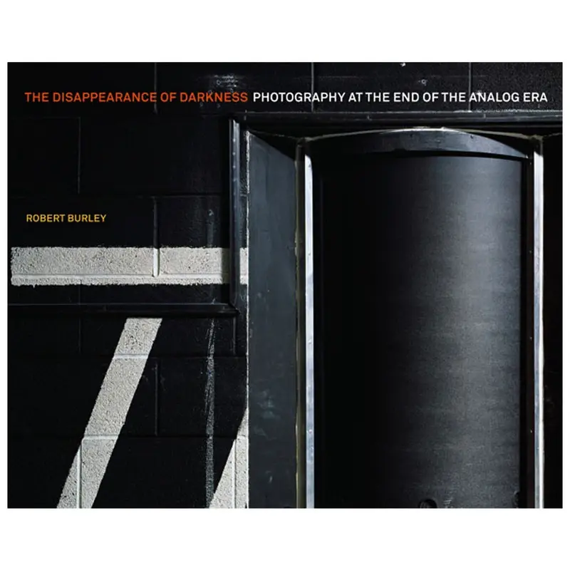Robert Burley: The Disappearance of Darkness, Photography at the End of the Analog Era