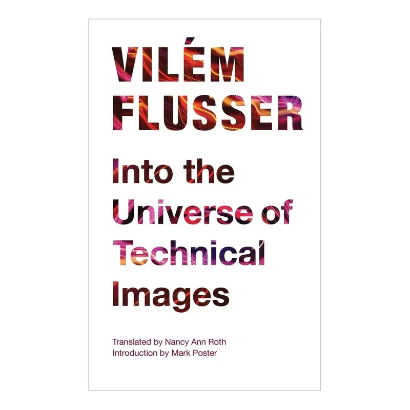 Vilm Flusser: Into the Universe of Technical Images
