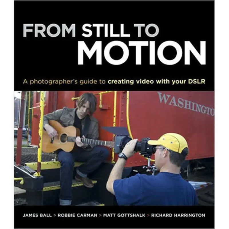 Book: From Still to Motion: A Photographer's Guide to Creating Video with your DSLR